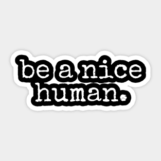 Be A Nice Human Sticker